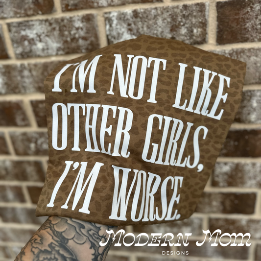 I’m not like other girls. I’m worse