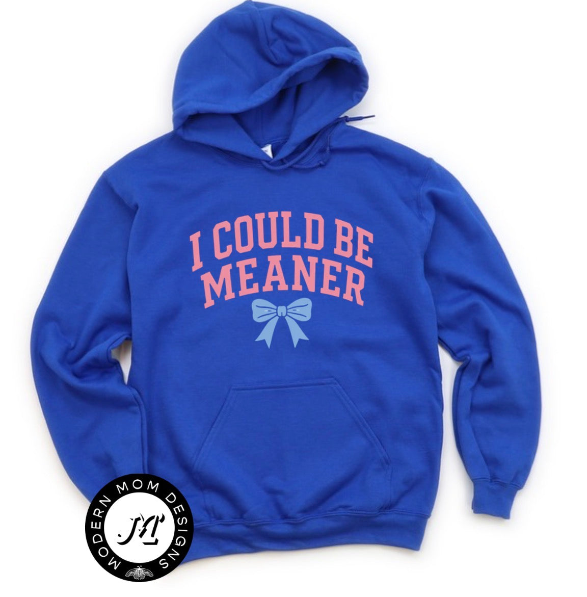 I could be meaner (tee shirt, crewneck or hoodie)