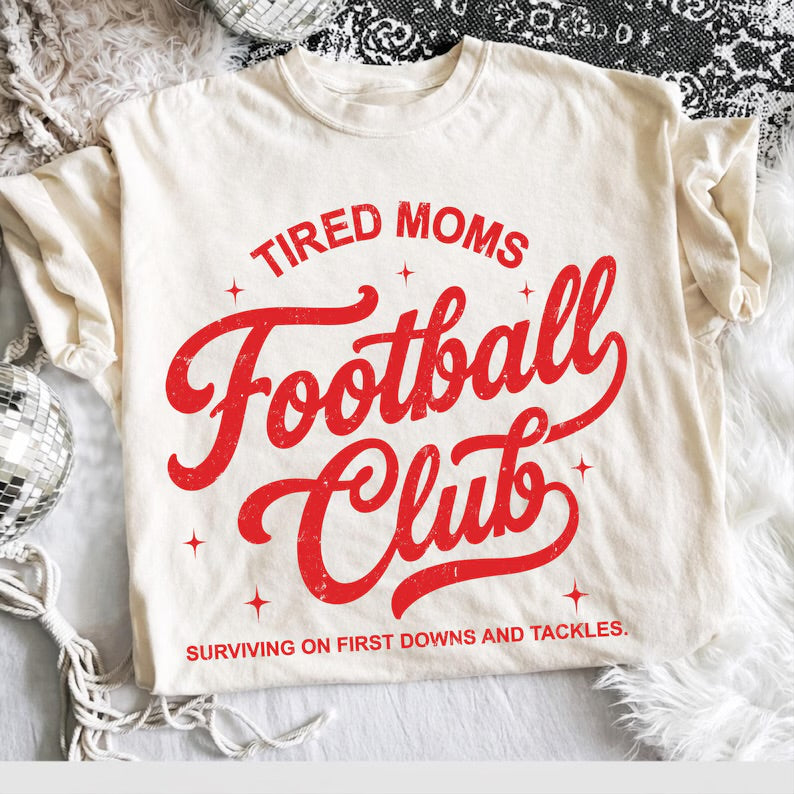 Tired moms football club (tee shirt, crewneck or hoodie)