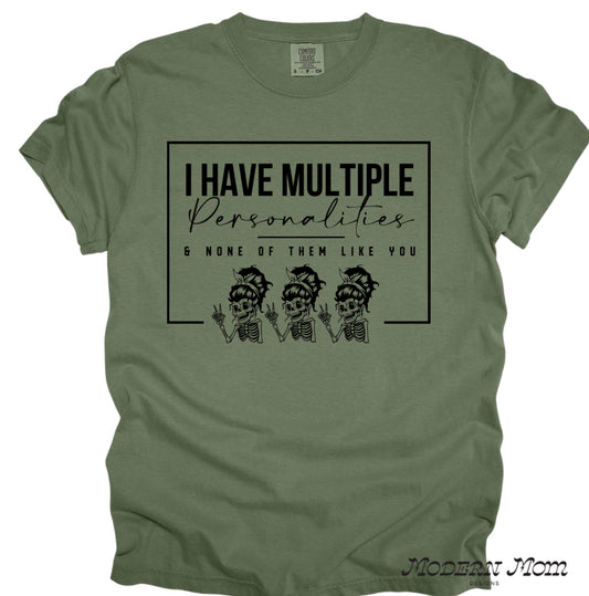 I have multiple personalities & none of them like you tee