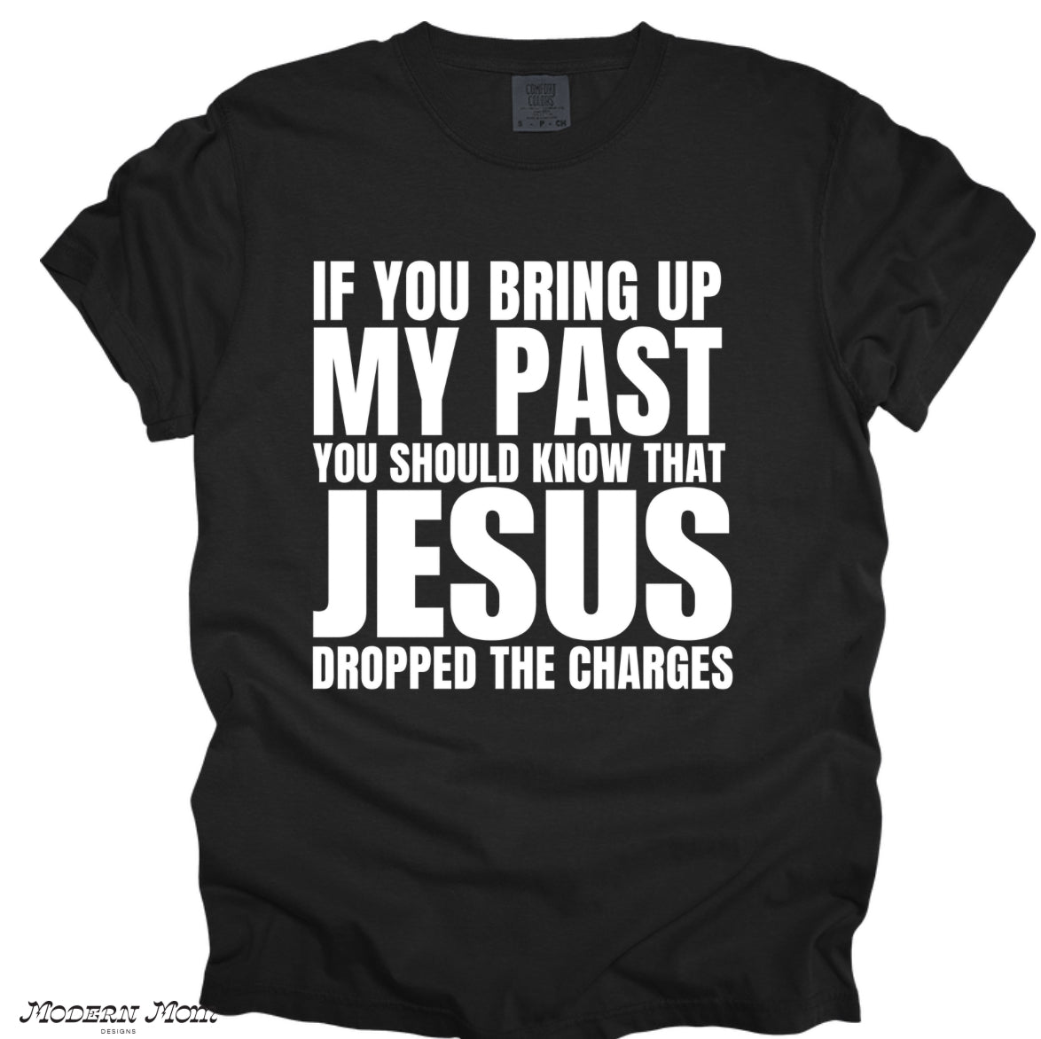 If you bring up my past you should know that Jesus dropped the charges- tee, crewneck or hoodie