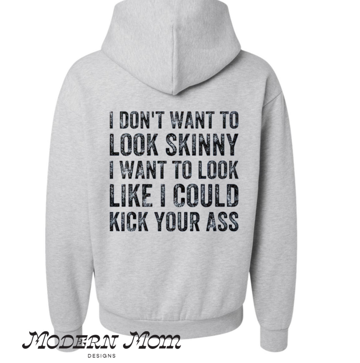 I don’t want to look skinny I want to look like I could kick your ass