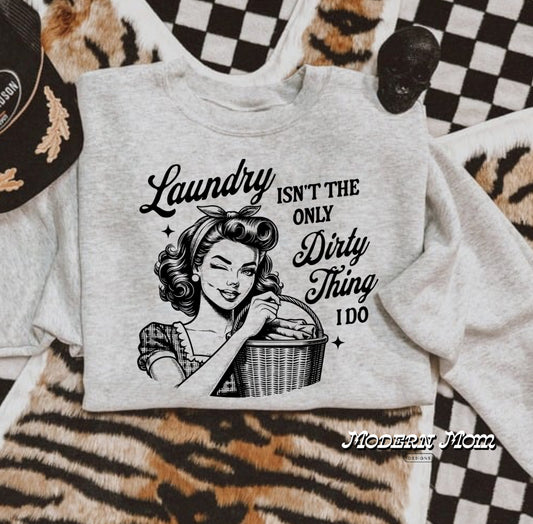 Laundry isnt the only dirty thing i do (tee, crewneck or hoodie )
