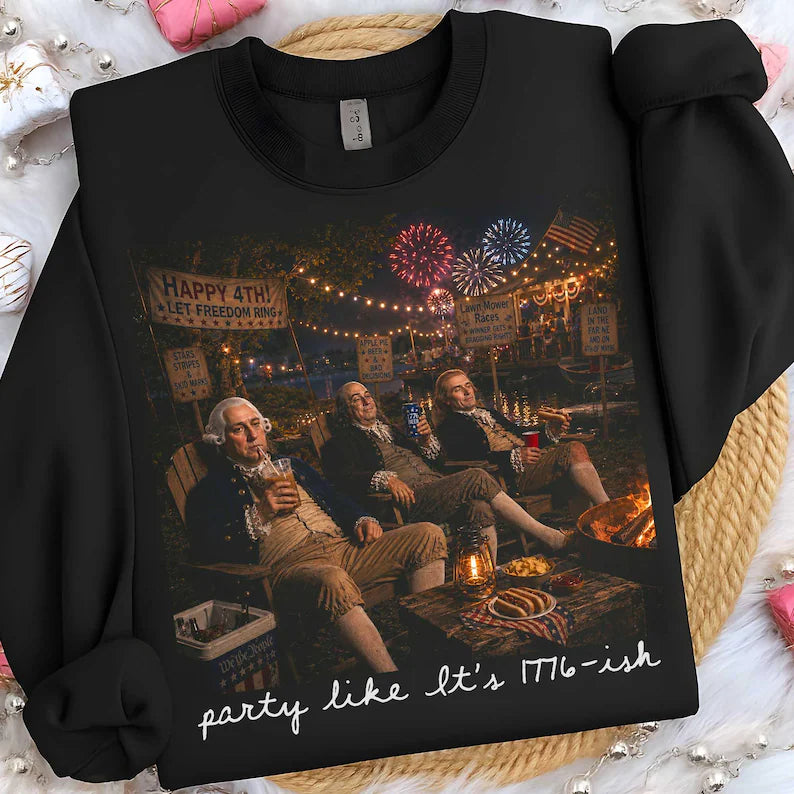 Party like it’s 1776-ish(tee shirt, crewneck or hoodie)