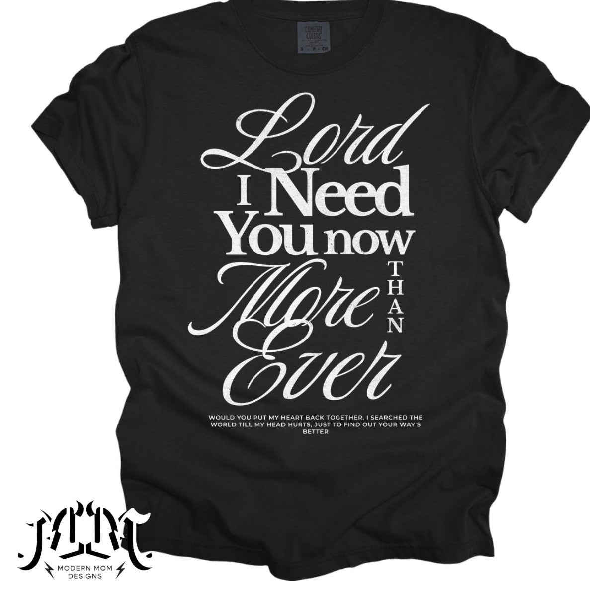 Lord I need you now more than ever (tee, crewneck or hoodie)