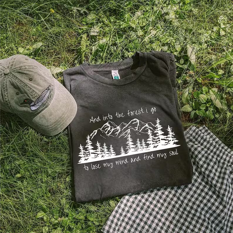 And into the forest I go to lose my mind and find my soul (tee, crewneck, or hoodie)