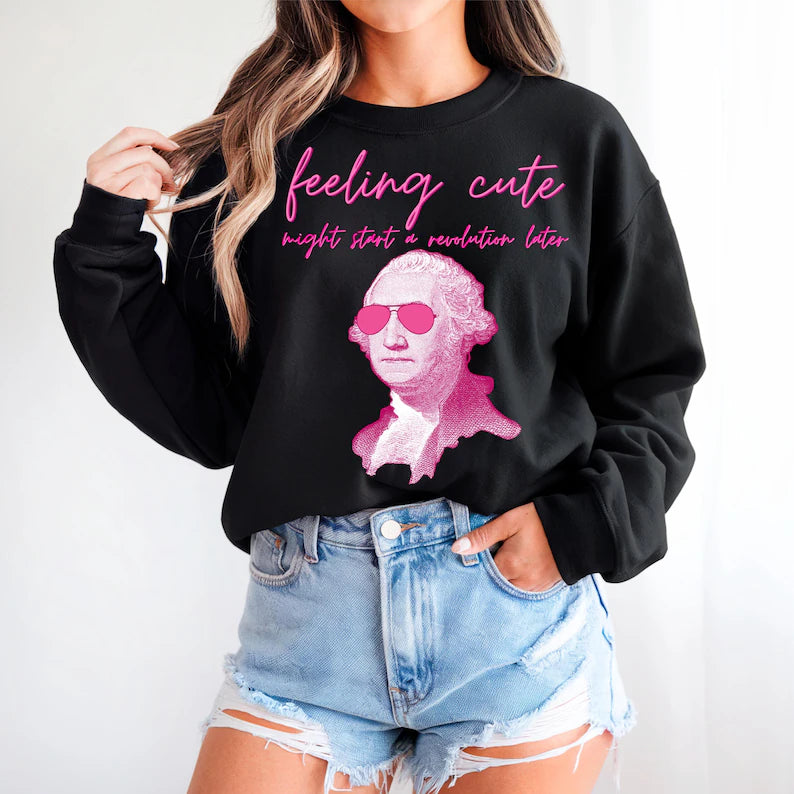 Feelin cute..might start a revolution later (tee shirt, crewneck or hoodie)