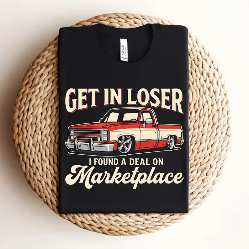 Get in loser. I found a deal on marketplace (Tee shirt, crewneck or hoodie)