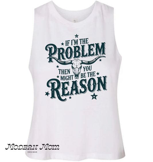 If I’m the problem then you might be the reason tank
