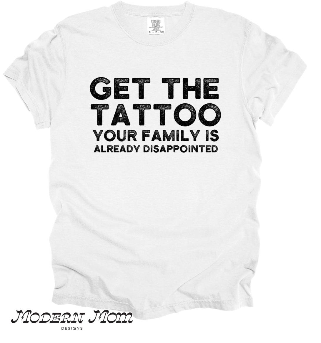 Get the tattoo your family is already disappointed (tanks, tee, hoodie or crewneck)