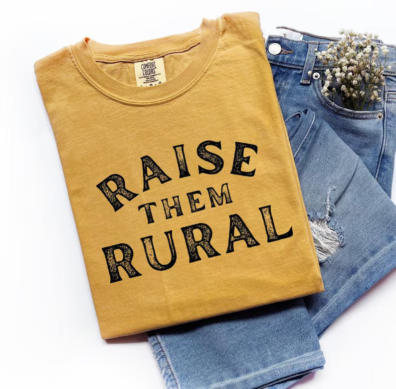 Raise them rural (tee shirt, crewneck or hoodie)