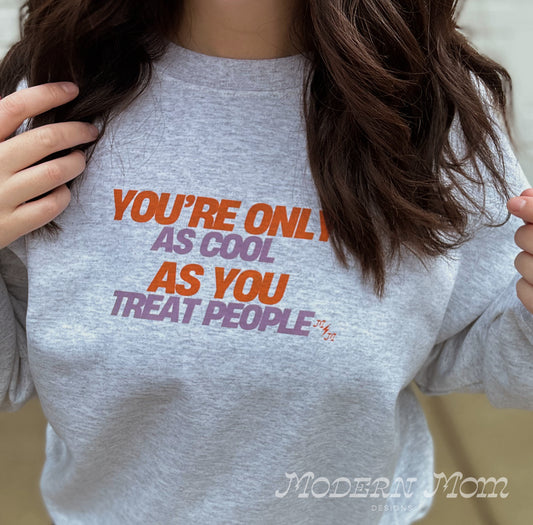 You’re only as cool as you treat people (ash)