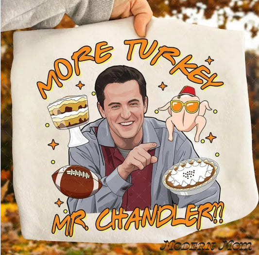 More turkey Mr. chandler? crewneck