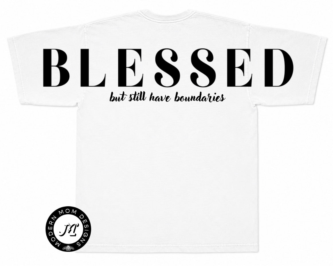 Blessed but still have boundaries (back of tee shirt big print, no print on front)