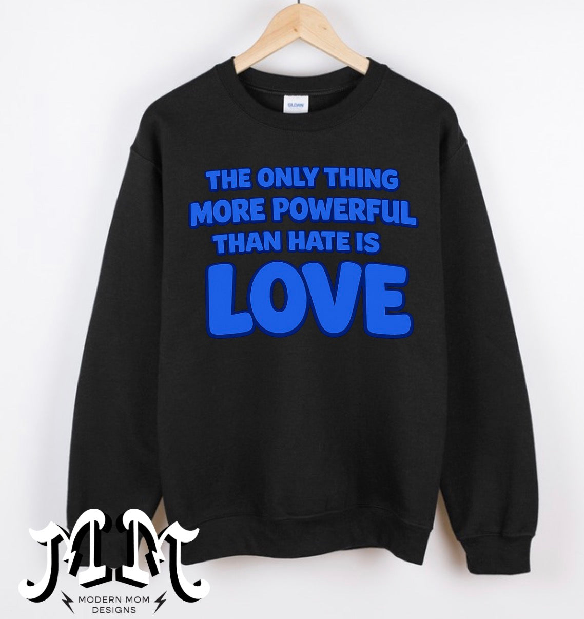 The only thing more powerful than hate is LOVE (tee, crewneck or hoodie)