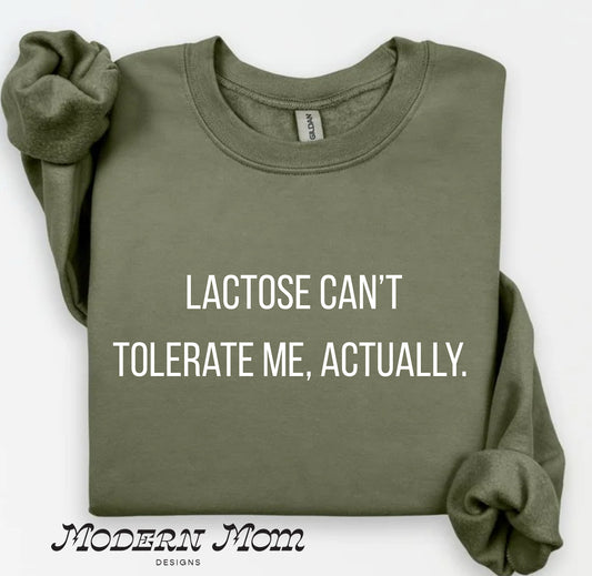 Lactose can’t tolerate me, actually.