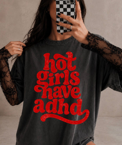 Hot girls have adhd (tee shirt, crewneck or hoodie)