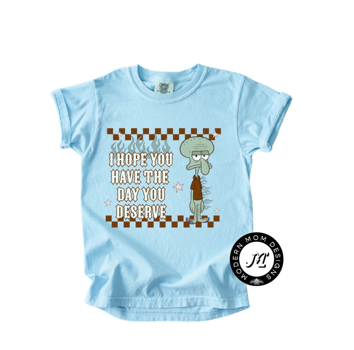 I hope you have the day you deserve(toddler-youth XL)