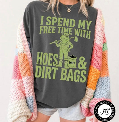 I spend my free time with hoes & dirt bags(tank top, tee shirt, crewneck or hoodie)
