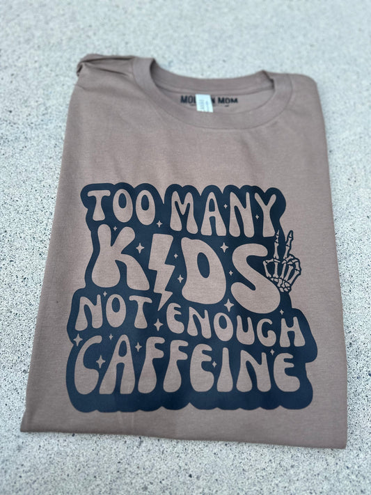 Too many kids not enough caffeine tee