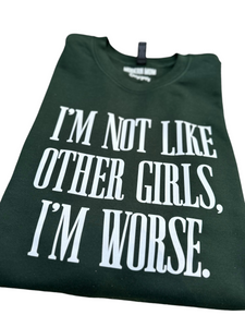 I’m not like other girls…..crewneck