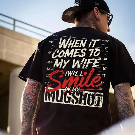 When it comes to my wife I will smile in my mugshot (tee or hoodie)
