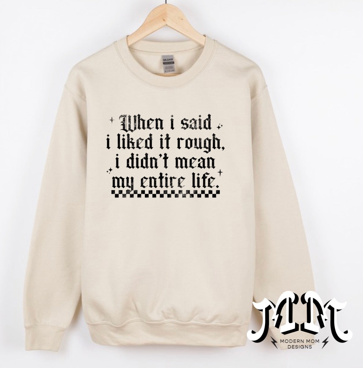 When I said I liked it rough I didn’t mean my entire life Crewneck