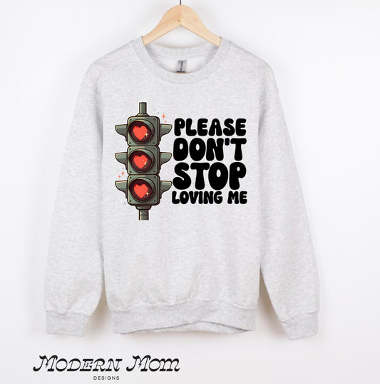 Please don’t stop loving me (tee, crewneck or hoodie )