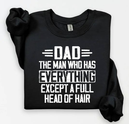 Dad the man who has everything except a full head of hair (Tee shirt, crewneck or hoodie)