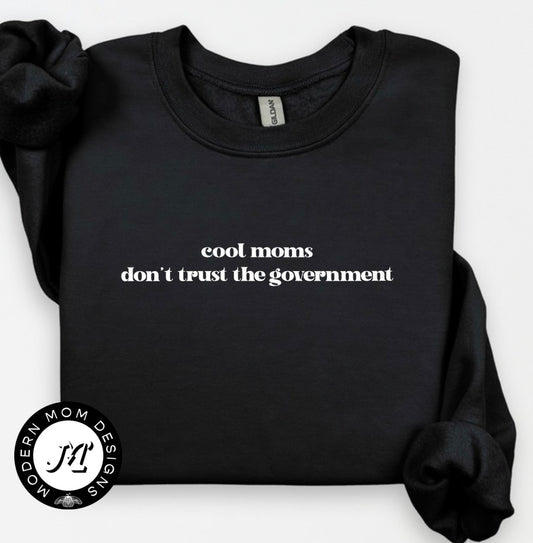Cool moms don’t trust the government (tee, crewneck, or hoodie)