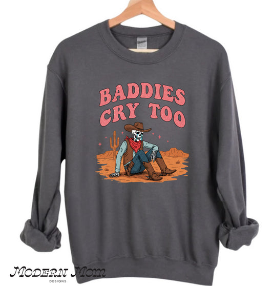 Baddies cry too(tee, crewneck or hoodie )