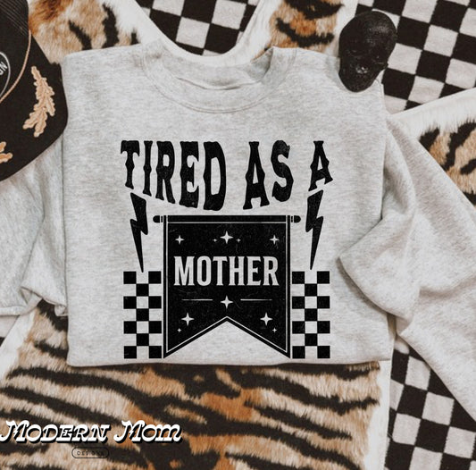 Tired as a mother (tee shirt, crewneck or hoodie)