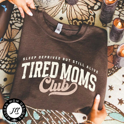Sleep deprived but still alive tired moms club (tee shirt, crewneck or hoodie)