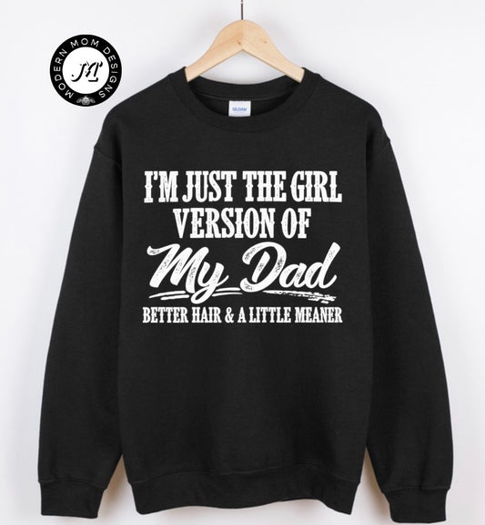 I’m just the girl version of my dad  (tee shirt, crewneck or hoodie)