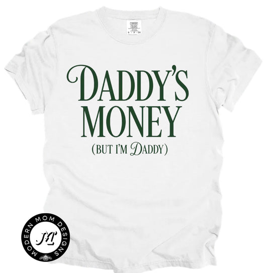 Daddy’s money but I’m the daddy (tee shirt, crewneck or hoodie)