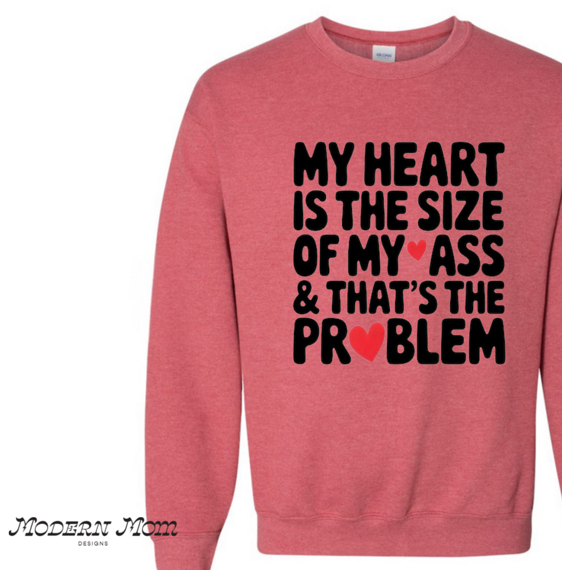 My heart is the size of my ass (tee, crewneck or hoodie )