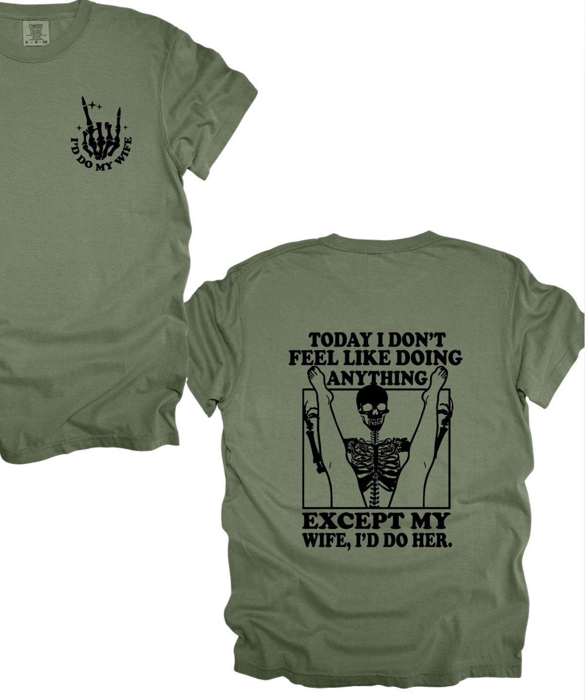 Today I don’t feel like doing anything. Except my wife, I’d do her. (tee or hoodie)