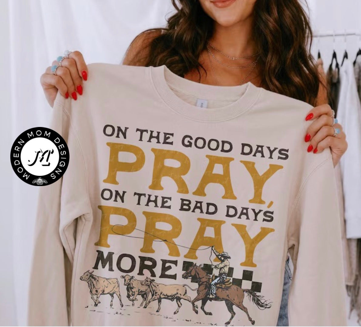 On the good days pray, on the bad days pray more (tee shirt, crewneck or hoodie)