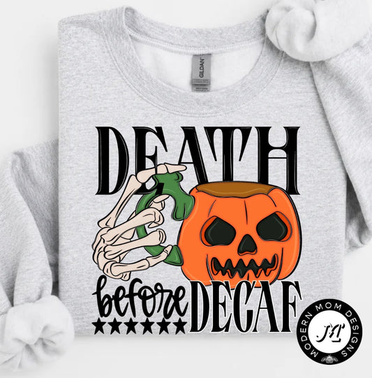 Death before decaf (tee shirt, crewneck or hoodie)