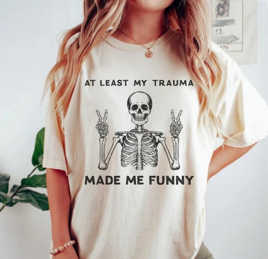 My trauma made me funny tee