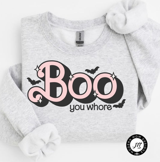 Boo you whore (tee shirt, crewneck or hoodie)