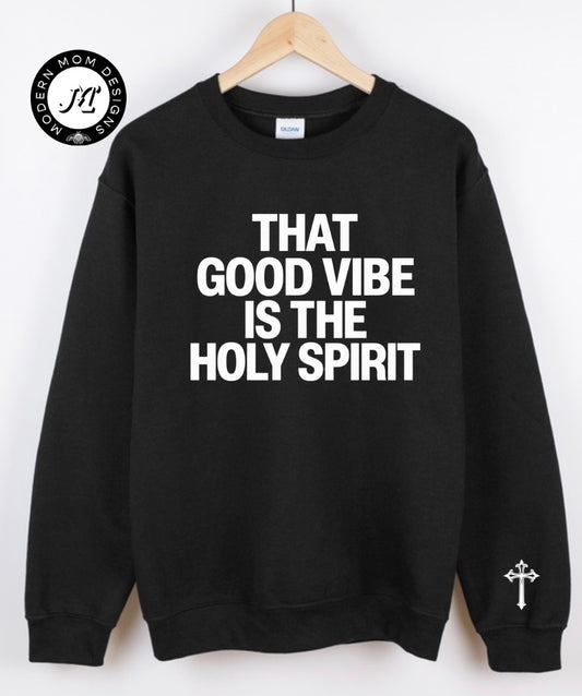 That good vibe is the Holy Spirit (tee shirt, crewneck or hoodie)