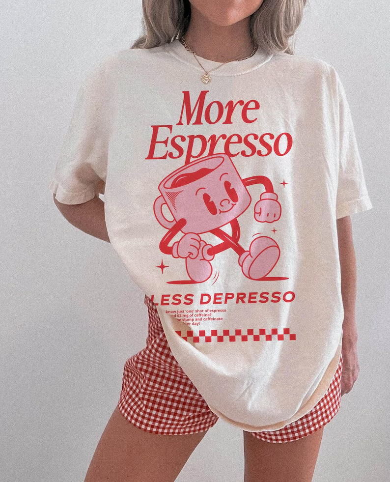 More espresso less depresso (tee shirt, crewneck or hoodie)