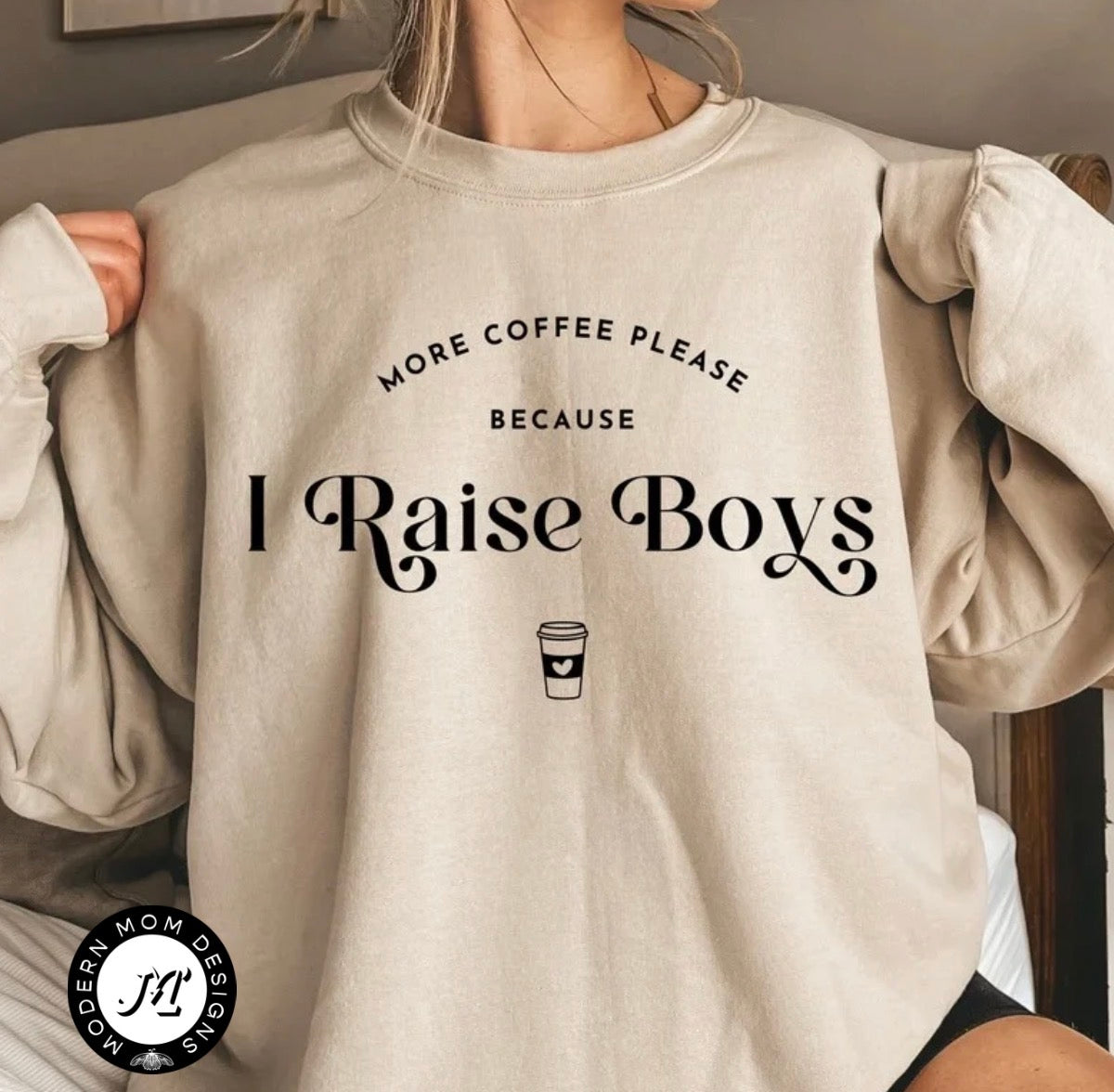More coffee please because I raise boys (tee, crewneck or hoodie)