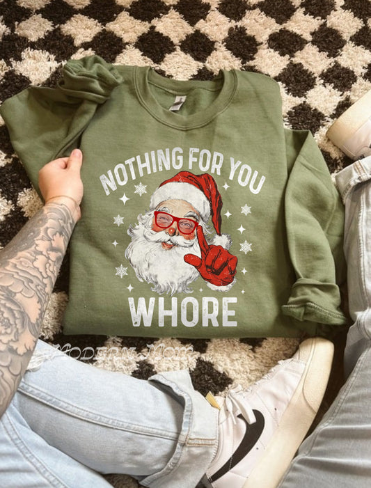 Nothing for you whore (military green tee or crewneck)