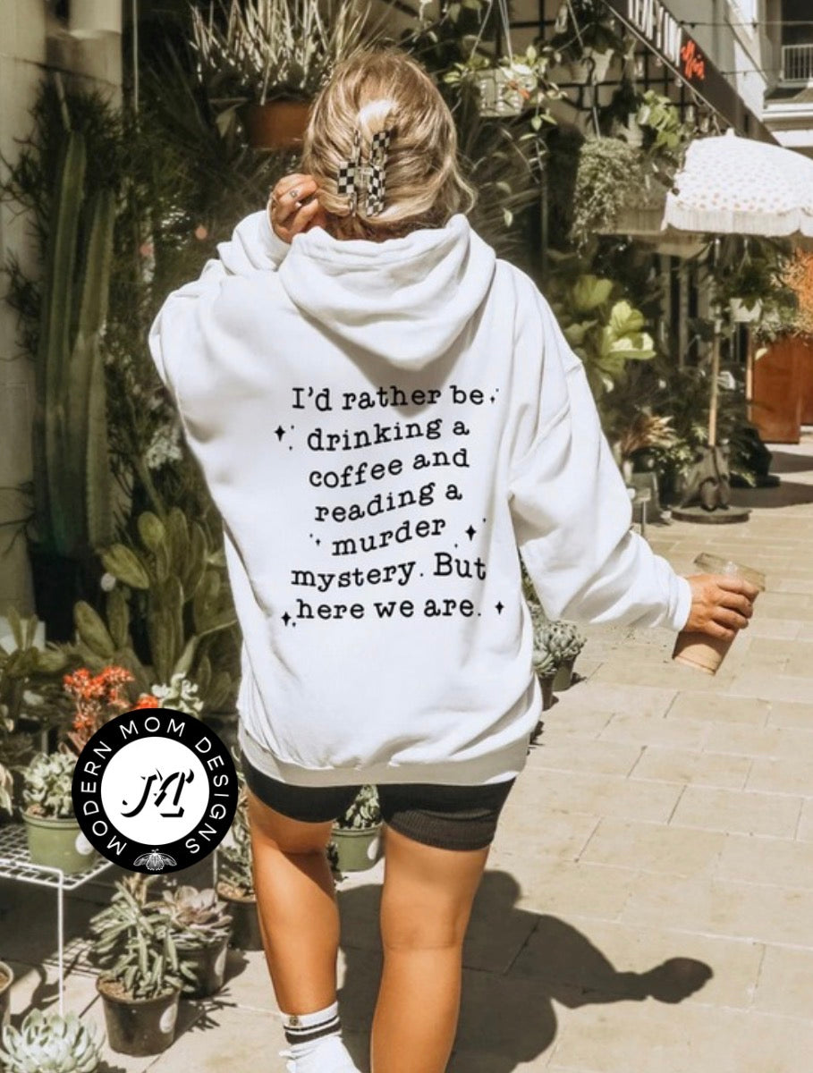 I’d rather be drinking coffee and reading murder mystery (tee, crewneck or hoodie)