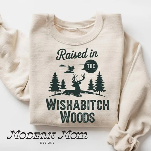 Raised in wishabitch woods