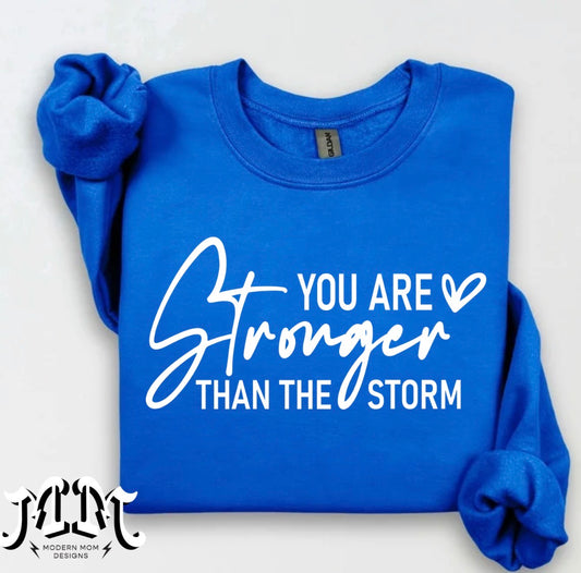 You are stronger than the storm (tee, crewneck or hoodie)