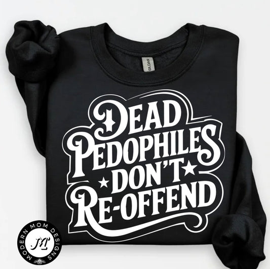 Dead pedophiles don’t re offend crewneck