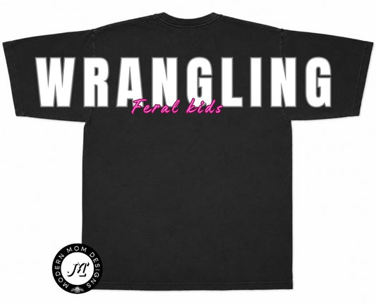 Wrangling feral kids (back of tee shirt big print, no print on front)